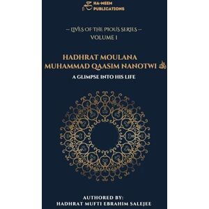 Salejee, Hadhrat Mufti Ebrahim Hadhrat Moulana Muhammad Qaasim Nanotwi (Rahmatullahi Alayh): A Glimpse into his Life (Lives of the Pious) Salejee, Hadhrat Mufti Ebrahim Hadhrat Moulana Muhammad Qaasim Nanotwi (Rahmatullahi Alayh): A Glimpse into his Life (Lives of the Pious)