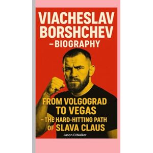 D.Walker, Jason VIACHESLAV BORSHCHEV-BIOGRAPHY: FROM VOLGOGRAD TO VEGAS — THE HARD-HITTING PATH OF SLAVA CLAUS D.Walker, Jason VIACHESLAV BORSHCHEV-BIOGRAPHY: FROM VOLGOGRAD TO VEGAS — THE HARD-HITTING PATH OF SLAVA CLAUS