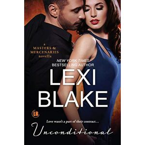 Blake, Lexi Unconditional: A Masters and Mercenaries Novella Blake, Lexi Unconditional: A Masters and Mercenaries Novella