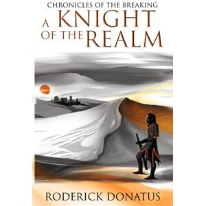 Donatus, Roderick A Knight of the Realm (Chronicles of the Breaking) Donatus, Roderick A Knight of the Realm (Chronicles of the Breaking)