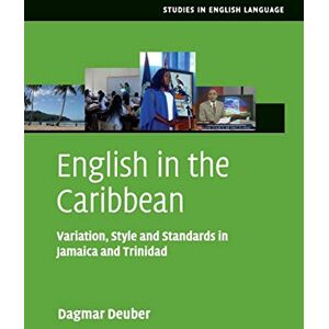 Deuber, Dagmar English in the Caribbean: Variation, Style and Standards in Jamaica and Trinidad (Studies in English Language) Deuber, Dagmar English in the Caribbean: Variation, Style and Standards in Jamaica and Trinidad (Studies in English Language)