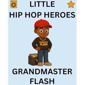 Publishing, Semi-Stable Grandmaster Flash: Little Hip Hop Heroes Publishing, Semi-Stable Grandmaster Flash: Little Hip Hop Heroes