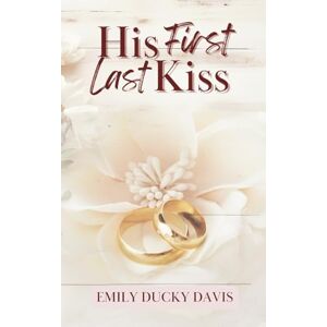 Davis, Emily Ducky His First Last Kiss: Discreet Cover: A Heartfelt Second-Chance Romance With a Twist Davis, Emily Ducky His First Last Kiss: Discreet Cover: A Heartfelt Second-Chance Romance With a Twist