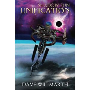Willmarth, Dave Shadow Sun Unification: Shadow Sun Book Five: 5 Willmarth, Dave Shadow Sun Unification: Shadow Sun Book Five: 5