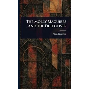 Pinkerton, Allan The Molly Maguires and the Detectives Pinkerton, Allan The Molly Maguires and the Detectives