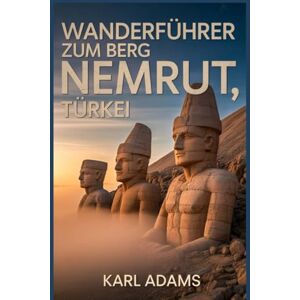 Adams, Karl Wanderführer zum Berg Nemrut, Türkei: Ein umfassendes Handbuch zur Naturerkundung. Adams, Karl Wanderführer zum Berg Nemrut, Türkei: Ein umfassendes Handbuch zur Naturerkundung.