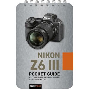 Nook, Rocky Nikon Z6 III: Pocket Guide: Buttons, Dials, Settings, Modes, and Shooting Tips: 39 (Pocket Guide Series for Photographers) Nook, Rocky Nikon Z6 III: Pocket Guide: Buttons, Dials, Settings, Modes, and Shooting Tips: 39 (Pocket Guide Series for Photographers)