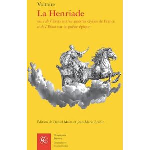 Voltaire La Henriade: Suivi de l'Essai Sur Les Guerres Civiles de France Et de l'Essai Sur La Poesie Epique (Litteratures Francophones, 805) Voltaire La Henriade: Suivi de l'Essai Sur Les Guerres Civiles de France Et de l'Essai Sur La Poesie Epique (Litteratures Francophones, 805)
