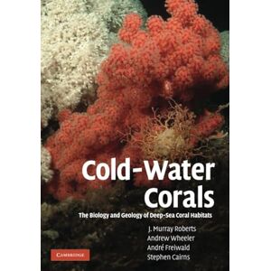 Roberts Cold-Water Corals: The Biology and Geology of Deep-Sea Coral Habitats Roberts Cold-Water Corals: The Biology and Geology of Deep-Sea Coral Habitats