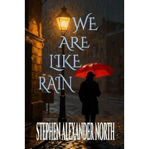 North, Stephen Alexander We Are Like Rain (Florida Man Writes Poetry) North, Stephen Alexander We Are Like Rain (Florida Man Writes Poetry)