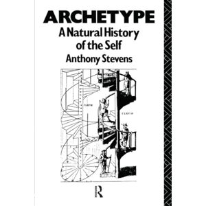 Stevens, Anthony Archetype: A Natural History of the Self Stevens, Anthony Archetype: A Natural History of the Self