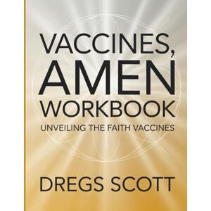 Scott Vaccines, Amen Workbook: Unveiling the Faith Behind Vaccines Scott Vaccines, Amen Workbook: Unveiling the Faith Behind Vaccines