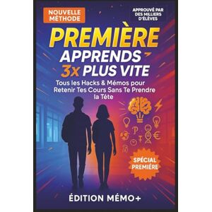 Mémo plus, Édition PREMIÈRE : Apprends 3x Plus Vite — Tous les Hacks & Mémos pour Retenir Tes Cours Sans Te Prendre la Tête: Le guide anti-stress pour mémoriser, ... techniques que les profs ne t'enseignent pas Mémo plus, Édition PREMIÈRE : Apprends 3x Plus Vite — Tous les Hacks & Mémos pour Retenir Tes Cours Sans Te Prendre la Tête: Le guide anti-stress pour mémoriser, ... techniques que les profs ne t'enseignent pas