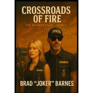 Barnes, Brad "Joker" Crossroads of Fire: The Whiskey Files Book 7 Barnes, Brad "Joker" Crossroads of Fire: The Whiskey Files Book 7