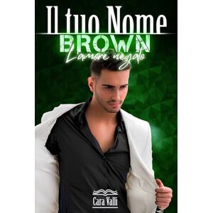 Valli, Cara Brown L'amore negato: Il tuo nome (Volume 3) Valli, Cara Brown L'amore negato: Il tuo nome (Volume 3)