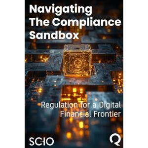 Florez, Mario Navigating the Compliance Sandbox: Regulation for a Digital Financial Frontier Florez, Mario Navigating the Compliance Sandbox: Regulation for a Digital Financial Frontier
