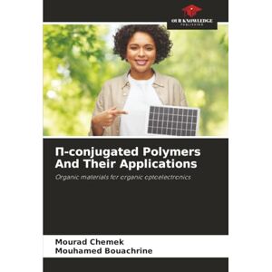 Chemek, Mourad Π-conjugated Polymers And Their Applications: Organic materials for organic optoelectronics Chemek, Mourad Π-conjugated Polymers And Their Applications: Organic materials for organic optoelectronics