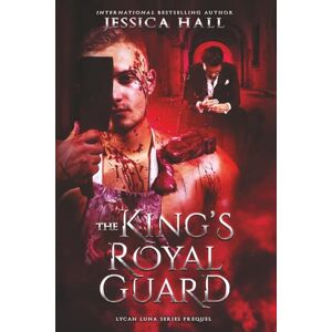 Hall, Jessica The King's Royal Guard (Lycan Luna Series) Hall, Jessica The King's Royal Guard (Lycan Luna Series)