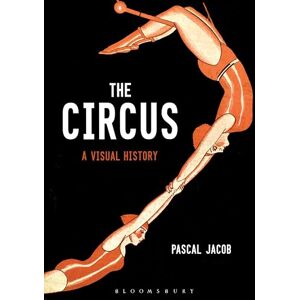 Pascal Jacob The Circus: A Visual History Pascal Jacob The Circus: A Visual History