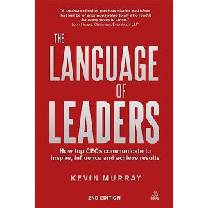 Murray, Kevin The Language of Leaders: How Top CEOs Communicate to Inspire, Influence and Achieve Results Murray, Kevin The Language of Leaders: How Top CEOs Communicate to Inspire, Influence and Achieve Results