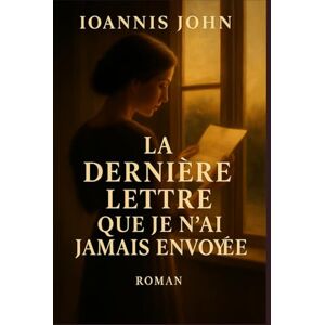 John, Ioannis La dernière lettre que je n’ai jamais envoyée John, Ioannis La dernière lettre que je n’ai jamais envoyée