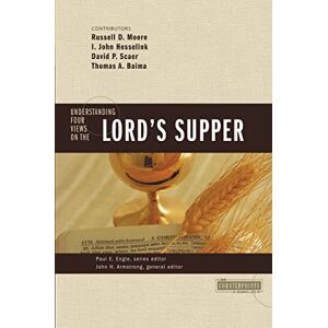 Zondervan Understanding Four Views on the Lord's Supper (Counterpoints: Church Life) Zondervan Understanding Four Views on the Lord's Supper (Counterpoints: Church Life)
