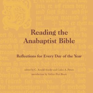 Snyder, C. Arnold Reading the Anabaptist Bible: Reflections for Every Day of the Year Snyder, C. Arnold Reading the Anabaptist Bible: Reflections for Every Day of the Year