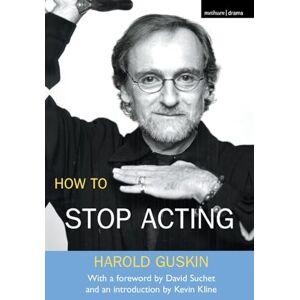 Harold Guskin How To Stop Acting (Performance Books) Harold Guskin How To Stop Acting (Performance Books)