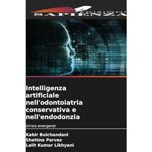 Bulchandani, Kabir Intelligenza artificiale nell'odontoiatria conservativa e nell'endodonzia: Un'era emergente Bulchandani, Kabir Intelligenza artificiale nell'odontoiatria conservativa e nell'endodonzia: Un'era emergente