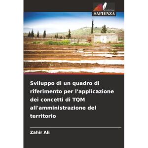 Ali, Zahir Sviluppo di un quadro di riferimento per l'applicazione dei concetti di TQM all'amministrazione del territorio Ali, Zahir Sviluppo di un quadro di riferimento per l'applicazione dei concetti di TQM all'amministrazione del territorio