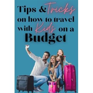 Philips Tips & Tricks on how to travel with Kids on a Budget Philips Tips & Tricks on how to travel with Kids on a Budget