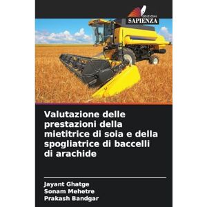 Ghatge, Jayant Valutazione delle prestazioni della mietitrice di soia e della spogliatrice di baccelli di arachide Ghatge, Jayant Valutazione delle prestazioni della mietitrice di soia e della spogliatrice di baccelli di arachide