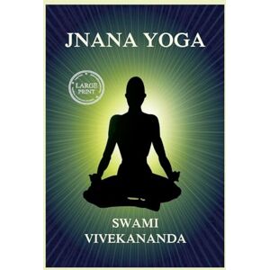 Vivekananda, Swami Jnana Yoga: Large Print Edition for a better reading experience Vivekananda, Swami Jnana Yoga: Large Print Edition for a better reading experience