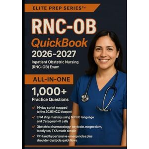 Series™, Elite Prep RNC-OB QUICKBOOK 2026–2027: Crash Course Review with EFM Strip Mastery, Obstetric Pharmacology, and 1000+ Practice Questions to Pass Inpatient Obstetric Nursing Fast Series™, Elite Prep RNC-OB QUICKBOOK 2026–2027: Crash Course Review with EFM Strip Mastery, Obstetric Pharmacology, and 1000+ Practice Questions to Pass Inpatient Obstetric Nursing Fast
