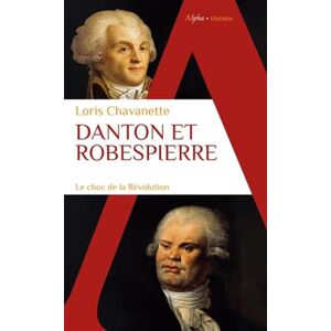 Chavanette, Loris Danton et Robespierre: Le choc de la Révolution Chavanette, Loris Danton et Robespierre: Le choc de la Révolution
