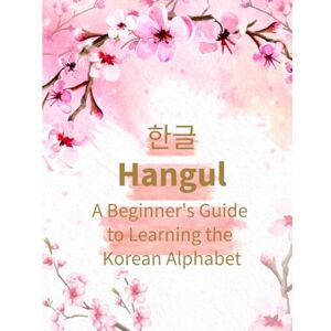 Lilac, April Hangul workbook: A beginner's guide to learning the Korean alphabet Lilac, April Hangul workbook: A beginner's guide to learning the Korean alphabet