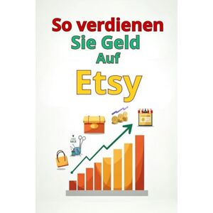 Svitana So verdienen Sie Geld Auf Etsy: Eine vollständige Schritt-für-Schritt-Anleitung: So erstellen Sie einen erfolgreichen Etsy-Shop, gewinnen Kunden, optimieren den Umsatz und skalieren Ihr Geschäft Svitana So verdienen Sie Geld Auf Etsy: Eine vollständige Schritt-für-Schritt-Anleitung: So erstellen Sie einen erfolgreichen Etsy-Shop, gewinnen Kunden, optimieren den Umsatz und skalieren Ihr Geschäft