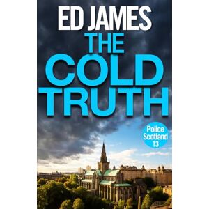 James, Ed The Cold Truth (Police Scotland Edinburgh Crime Thrillers) James, Ed The Cold Truth (Police Scotland Edinburgh Crime Thrillers)