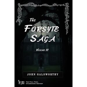 Galsworthy, John The Forsyte Saga, Volume II: Classic Edition Republished by North Publishers Galsworthy, John The Forsyte Saga, Volume II: Classic Edition Republished by North Publishers