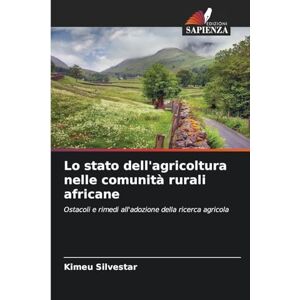 Silvestar, Kimeu Lo stato dell'agricoltura nelle comunità rurali africane: Ostacoli e rimedi all'adozione della ricerca agricola Silvestar, Kimeu Lo stato dell'agricoltura nelle comunità rurali africane: Ostacoli e rimedi all'adozione della ricerca agricola