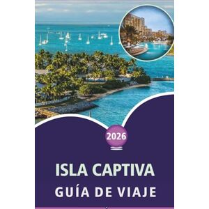 Wheaton, Walter A. ISLA CAPTIVA GUÍA DE VIAJE 2026: Descubre playas vírgenes, las principales atracciones, actividades al aire libre, fauna, vida nocturna vibrante, ... aventuras costeras en el suroeste de Florida Wheaton, Walter A. ISLA CAPTIVA GUÍA DE VIAJE 2026: Descubre playas vírgenes, las principales atracciones, actividades al aire libre, fauna, vida nocturna vibrante, ... aventuras costeras en el suroeste de Florida