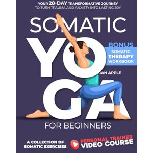 Apple Somatic Yoga For Beginners: Your 28-Day Transformative Journey to Turn Trauma and Anxiety into Lasting Joy Apple Somatic Yoga For Beginners: Your 28-Day Transformative Journey to Turn Trauma and Anxiety into Lasting Joy