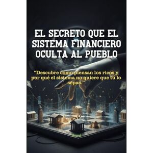 Mejia, Jhuvel El secreto que el sistema financiero oculta al pueblo: “Descubre cómo piensan los ricos y por qué el sistema no quiere que tú lo sepas.” Mejia, Jhuvel El secreto que el sistema financiero oculta al pueblo: “Descubre cómo piensan los ricos y por qué el sistema no quiere que tú lo sepas.”