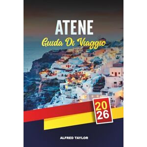 Taylor GUIDA DI VIAGGIO ATENE 2026: Scopri Atene: musei da non perdere, viste sulle colline e segreti del cibo di strada Taylor GUIDA DI VIAGGIO ATENE 2026: Scopri Atene: musei da non perdere, viste sulle colline e segreti del cibo di strada