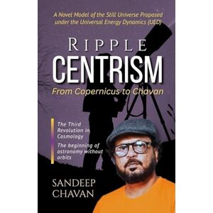 Chavan, Sandeep Ripple Centrism: From Copernicus to Chavan (Edition01) Chavan, Sandeep Ripple Centrism: From Copernicus to Chavan (Edition01)