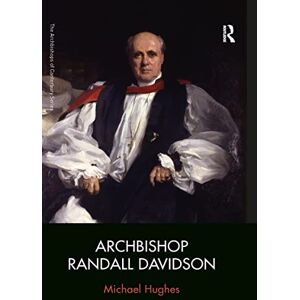 Hughes, Michael Archbishop Randall Davidson (The Archbishops of Canterbury Series) Hughes, Michael Archbishop Randall Davidson (The Archbishops of Canterbury Series)