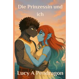 Pendragon, Lucy A Die Prinzessin und ich: Legenden von Kretanien (Legends of Cretania) Pendragon, Lucy A Die Prinzessin und ich: Legenden von Kretanien (Legends of Cretania)