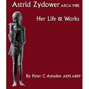 Amsden, Peter C. Astrid Zydower ARCA MBE: Her Life and Works Amsden, Peter C. Astrid Zydower ARCA MBE: Her Life and Works