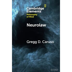 Caruso, Gregg D. Neurolaw (Elements in Philosophy of Mind) Caruso, Gregg D. Neurolaw (Elements in Philosophy of Mind)