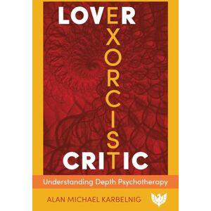 Alan Michael Karbelnig Lover, Exorcist, Critic: Understanding Depth Psychotherapy Alan Michael Karbelnig Lover, Exorcist, Critic: Understanding Depth Psychotherapy